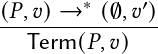         ∗     ′
(𝑃,𝑣)-→---(∅,𝑣-)
   Term( 𝑃,𝑣)