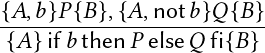 {𝐴,-𝑏}𝑃{𝐵},{-𝐴,not𝑏}-𝑄{𝐵}-
 {𝐴} if 𝑏then 𝑃 else𝑄 fi{𝐵}