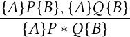 {𝐴} 𝑃{𝐵},{𝐴} 𝑄{𝐵}
------------------
   {𝐴} 𝑃 ∗ 𝑄{𝐵}