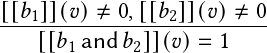 [[𝑏1]](𝑣)≠-0,[[𝑏2]](𝑣)≠--0
    [[𝑏1and 𝑏2]](𝑣)= 1