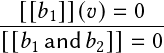 --[[𝑏1]](𝑣)=-0--
[[𝑏1and 𝑏2]]=  0